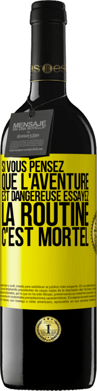 39,95 € Envoi gratuit | Vin rouge Édition RED MBE Réserve Si vous pensez que l'aventure est dangereuse essayez la routine. C'est mortel Étiquette Jaune. Étiquette personnalisable Réserve 12 Mois Récolte 2015 Tempranillo