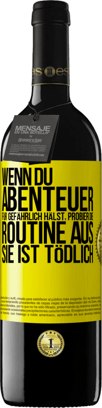 39,95 € Kostenloser Versand | Rotwein RED Ausgabe MBE Reserve Wenn du Abenteuer für gefährlich hälst, probier die Routine aus. Sie ist tödlich Gelbes Etikett. Anpassbares Etikett Reserve 12 Monate Ernte 2015 Tempranillo