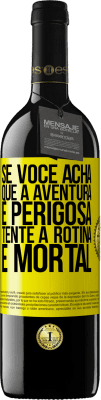 39,95 € Envio grátis | Vinho tinto Edição RED MBE Reserva Se você acha que a aventura é perigosa, tente a rotina. É mortal Etiqueta Amarela. Etiqueta personalizável Reserva 12 Meses Colheita 2015 Tempranillo