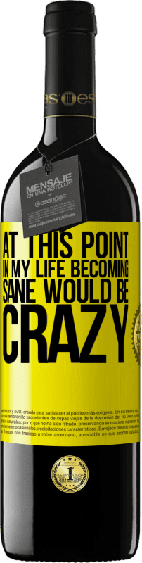 39,95 € Free Shipping | Red Wine RED Edition MBE Reserve At this point in my life becoming sane would be crazy Yellow Label. Customizable label Reserve 12 Months Harvest 2015 Tempranillo