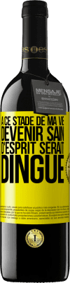 39,95 € Envoi gratuit | Vin rouge Édition RED MBE Réserve À ce stade de ma vie devenir sain d'esprit serait dingue Étiquette Jaune. Étiquette personnalisable Réserve 12 Mois Récolte 2015 Tempranillo