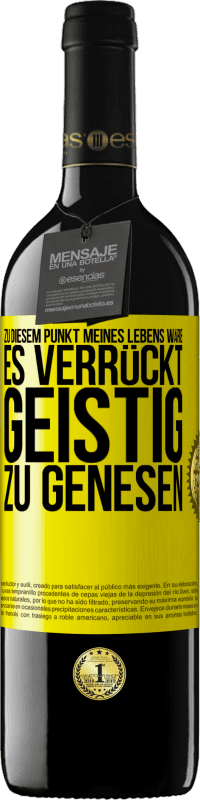 39,95 € Kostenloser Versand | Rotwein RED Ausgabe MBE Reserve Zu diesem Punkt meines Lebens wäre es verrückt, geistig zu genesen Gelbes Etikett. Anpassbares Etikett Reserve 12 Monate Ernte 2015 Tempranillo