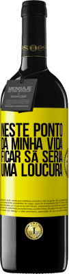 39,95 € Envio grátis | Vinho tinto Edição RED MBE Reserva Neste ponto da minha vida, ficar sã seria uma loucura Etiqueta Amarela. Etiqueta personalizável Reserva 12 Meses Colheita 2015 Tempranillo