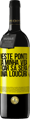 39,95 € Envio grátis | Vinho tinto Edição RED MBE Reserva Neste ponto da minha vida, ficar sã seria uma loucura Etiqueta Amarela. Etiqueta personalizável Reserva 12 Meses Colheita 2016 Tempranillo
