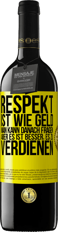 39,95 € Kostenloser Versand | Rotwein RED Ausgabe MBE Reserve Respekt ist wie Geld. Man kann danach fragen, aber es ist besser, es zu verdienen Gelbes Etikett. Anpassbares Etikett Reserve 12 Monate Ernte 2015 Tempranillo