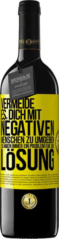 39,95 € Kostenloser Versand | Rotwein RED Ausgabe MBE Reserve Vermeide es, dich mit negativen Menschen zu umgeben. Sie haben immer ein Problem für jede Lösung Gelbes Etikett. Anpassbares Etikett Reserve 12 Monate Ernte 2015 Tempranillo