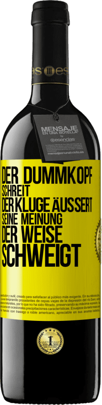 39,95 € Kostenloser Versand | Rotwein RED Ausgabe MBE Reserve Der Dummkopf schreit, der Kluge äußert seine Meinung, der Weise schweigt Gelbes Etikett. Anpassbares Etikett Reserve 12 Monate Ernte 2015 Tempranillo