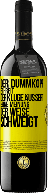 39,95 € Kostenloser Versand | Rotwein RED Ausgabe MBE Reserve Der Dummkopf schreit, der Kluge äußert seine Meinung, der Weise schweigt Gelbes Etikett. Anpassbares Etikett Reserve 12 Monate Ernte 2016 Tempranillo