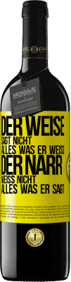 39,95 € Kostenloser Versand | Rotwein RED Ausgabe MBE Reserve Der Weise sagt nicht alles, was er weiß, der Narr weiß nicht alles, was er sagt Gelbes Etikett. Anpassbares Etikett Reserve 12 Monate Ernte 2016 Tempranillo