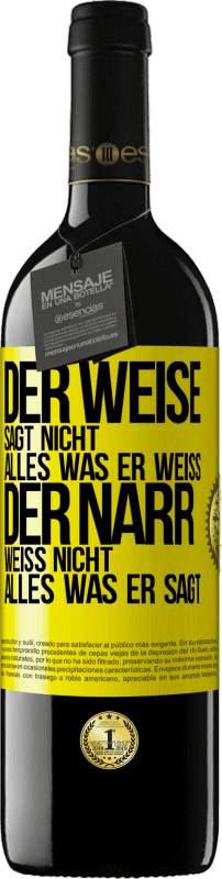 39,95 € Kostenloser Versand | Rotwein RED Ausgabe MBE Reserve Der Weise sagt nicht alles, was er weiß, der Narr weiß nicht alles, was er sagt Gelbes Etikett. Anpassbares Etikett Reserve 12 Monate Ernte 2015 Tempranillo