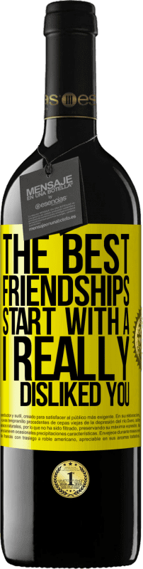39,95 € Free Shipping | Red Wine RED Edition MBE Reserve The best friendships start with a I really disliked you Yellow Label. Customizable label Reserve 12 Months Harvest 2014 Tempranillo