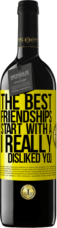 39,95 € Free Shipping | Red Wine RED Edition MBE Reserve The best friendships start with a I really disliked you Yellow Label. Customizable label Reserve 12 Months Harvest 2015 Tempranillo