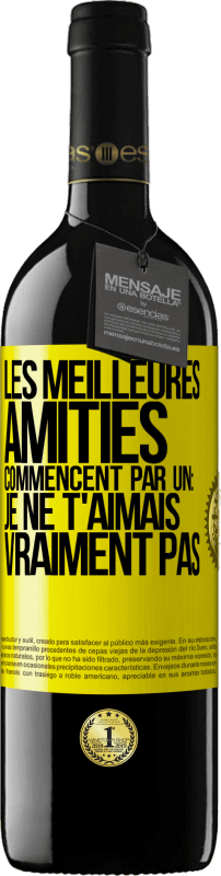 39,95 € Envoi gratuit | Vin rouge Édition RED MBE Réserve Les meilleures amitiés commencent par un: Je ne t'aimais vraiment pas Étiquette Jaune. Étiquette personnalisable Réserve 12 Mois Récolte 2015 Tempranillo