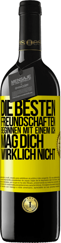 39,95 € Kostenloser Versand | Rotwein RED Ausgabe MBE Reserve Die besten Freundschaften beginnen mit einem Ich mag dich wirklich nicht Gelbes Etikett. Anpassbares Etikett Reserve 12 Monate Ernte 2015 Tempranillo