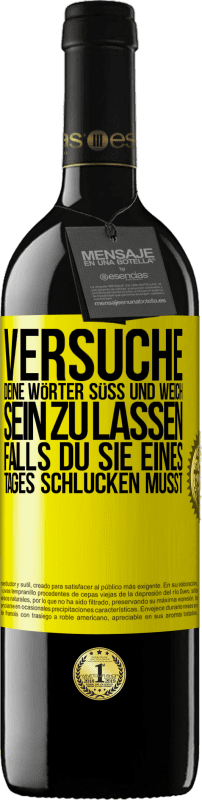 39,95 € Kostenloser Versand | Rotwein RED Ausgabe MBE Reserve Versuche, deine Wörter süß und weich sein zu lassen, falls du sie eines Tages schlucken musst Gelbes Etikett. Anpassbares Etikett Reserve 12 Monate Ernte 2015 Tempranillo