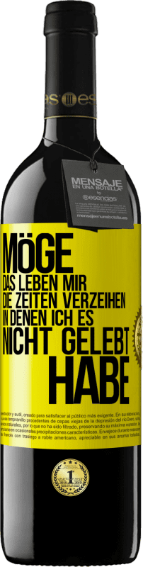 39,95 € Kostenloser Versand | Rotwein RED Ausgabe MBE Reserve Möge das Leben mir die Zeiten verzeihen, in denen ich es nicht gelebt habe Gelbes Etikett. Anpassbares Etikett Reserve 12 Monate Ernte 2015 Tempranillo