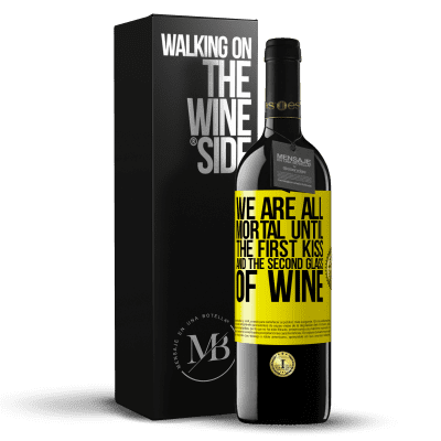 «We are all mortal until the first kiss and the second glass of wine» RED Edition MBE Reserve