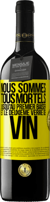 39,95 € Envoi gratuit | Vin rouge Édition RED MBE Réserve Nous sommes tous mortels jusqu'au premier baiser et le deuxième verre de vin Étiquette Jaune. Étiquette personnalisable Réserve 12 Mois Récolte 2015 Tempranillo