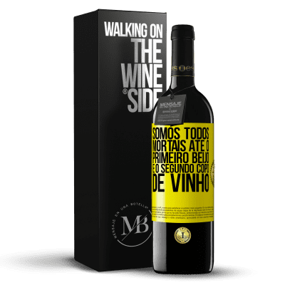 «Somos todos mortais até o primeiro beijo e o segundo copo de vinho» Edição RED MBE Reserva