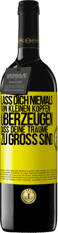 39,95 € Kostenloser Versand | Rotwein RED Ausgabe MBE Reserve Lass dich niemals von kleinen Köpfen überzeugen, dass deine Träume zu groß sind Gelbes Etikett. Anpassbares Etikett Reserve 12 Monate Ernte 2015 Tempranillo