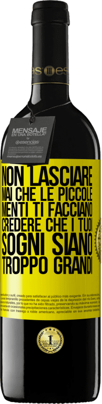 39,95 € Spedizione Gratuita | Vino rosso Edizione RED MBE Riserva Non lasciare mai che le piccole menti ti facciano credere che i tuoi sogni siano troppo grandi Etichetta Gialla. Etichetta personalizzabile Riserva 12 Mesi Raccogliere 2015 Tempranillo