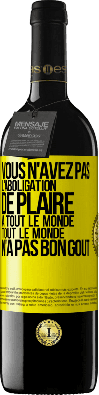 39,95 € Envoi gratuit | Vin rouge Édition RED MBE Réserve Vous n'avez pas l'aboligation de plaire à tout le monde. Tout le monde n'a pas bon goût Étiquette Jaune. Étiquette personnalisable Réserve 12 Mois Récolte 2015 Tempranillo