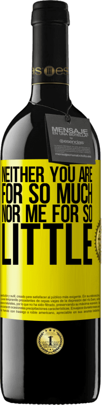 39,95 € Free Shipping | Red Wine RED Edition MBE Reserve Neither you are for so much, nor me for so little Yellow Label. Customizable label Reserve 12 Months Harvest 2015 Tempranillo