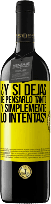 39,95 € Envío gratis | Vino Tinto Edición RED MBE Reserva ¿Y si dejas de pensarlo tanto y simplemente lo intentas? Etiqueta Amarilla. Etiqueta personalizable Reserva 12 Meses Cosecha 2016 Tempranillo