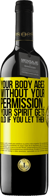 39,95 € Free Shipping | Red Wine RED Edition MBE Reserve Your body ages without your permission ... your spirit gets old if you let them Yellow Label. Customizable label Reserve 12 Months Harvest 2016 Tempranillo