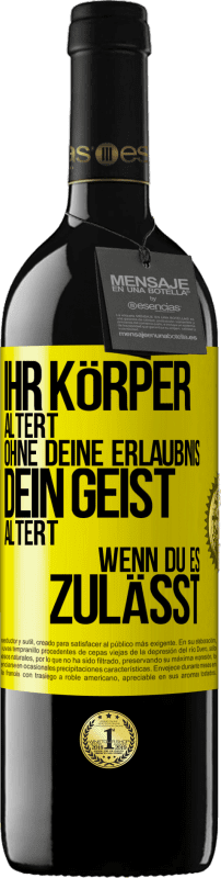 39,95 € Kostenloser Versand | Rotwein RED Ausgabe MBE Reserve Ihr Körper altert ohne deine Erlaubnis. Dein Geist altert, wenn du es zulässt Gelbes Etikett. Anpassbares Etikett Reserve 12 Monate Ernte 2016 Tempranillo
