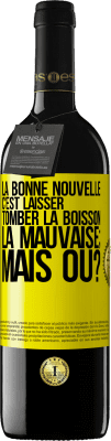 39,95 € Envoi gratuit | Vin rouge Édition RED MBE Réserve La bonne nouvelle c'est laisser tomber la boisson. La mauvaise; mais où? Étiquette Jaune. Étiquette personnalisable Réserve 12 Mois Récolte 2014 Tempranillo