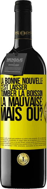 39,95 € Envoi gratuit | Vin rouge Édition RED MBE Réserve La bonne nouvelle c'est laisser tomber la boisson. La mauvaise; mais où? Étiquette Jaune. Étiquette personnalisable Réserve 12 Mois Récolte 2015 Tempranillo