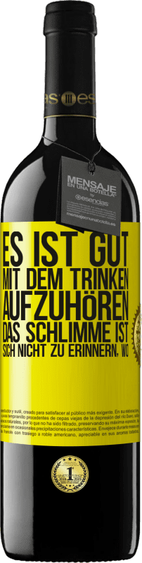 39,95 € Kostenloser Versand | Rotwein RED Ausgabe MBE Reserve Es ist gut, mit dem Trinken aufzuhören, das Schlimme ist, sich nicht zu erinnern, wo Gelbes Etikett. Anpassbares Etikett Reserve 12 Monate Ernte 2015 Tempranillo