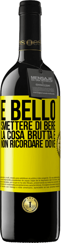 39,95 € Spedizione Gratuita | Vino rosso Edizione RED MBE Riserva È bello smettere di bere, la cosa brutta è non ricordare dove Etichetta Gialla. Etichetta personalizzabile Riserva 12 Mesi Raccogliere 2015 Tempranillo