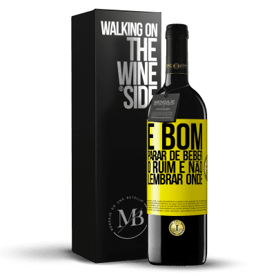 «É bom parar de beber, o ruim é não lembrar onde» Edição RED MBE Reserva