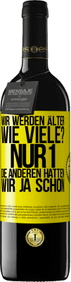 39,95 € Kostenloser Versand | Rotwein RED Ausgabe MBE Reserve Wir werden älter. Wie viele? Nur 1, die anderen hatten wir ja schon Gelbes Etikett. Anpassbares Etikett Reserve 12 Monate Ernte 2014 Tempranillo