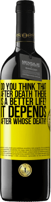 39,95 € Free Shipping | Red Wine RED Edition MBE Reserve do you think that after death there is a better life? It depends, after whose death? Yellow Label. Customizable label Reserve 12 Months Harvest 2016 Tempranillo