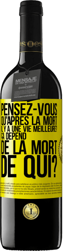 39,95 € Envoi gratuit | Vin rouge Édition RED MBE Réserve Pensez-vous qu'après la mort il y a une vie meilleure? Ça dépend. De la mort de qui? Étiquette Jaune. Étiquette personnalisable Réserve 12 Mois Récolte 2015 Tempranillo