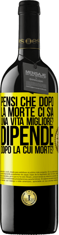 39,95 € Spedizione Gratuita | Vino rosso Edizione RED MBE Riserva pensi che dopo la morte ci sia una vita migliore? Dipende, dopo la cui morte? Etichetta Gialla. Etichetta personalizzabile Riserva 12 Mesi Raccogliere 2015 Tempranillo