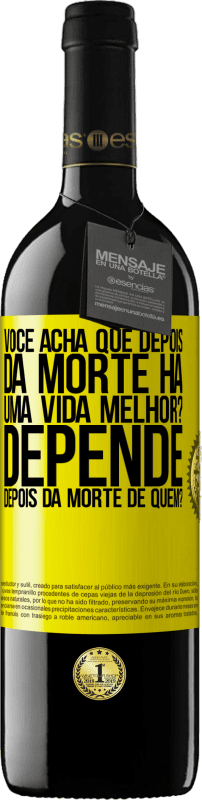 39,95 € Envio grátis | Vinho tinto Edição RED MBE Reserva você acha que depois da morte há uma vida melhor? Depende, depois da morte de quem? Etiqueta Amarela. Etiqueta personalizável Reserva 12 Meses Colheita 2015 Tempranillo