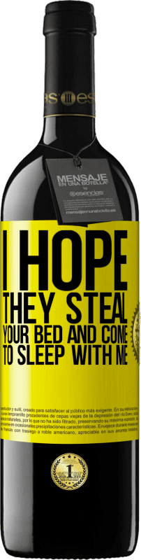 39,95 € Free Shipping | Red Wine RED Edition MBE Reserve I hope they steal your bed and come to sleep with me Yellow Label. Customizable label Reserve 12 Months Harvest 2016 Tempranillo
