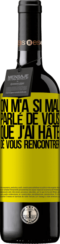 39,95 € Envoi gratuit | Vin rouge Édition RED MBE Réserve On m'a si mal parlé de vous que j'ai hâte de vous rencontrer Étiquette Jaune. Étiquette personnalisable Réserve 12 Mois Récolte 2015 Tempranillo