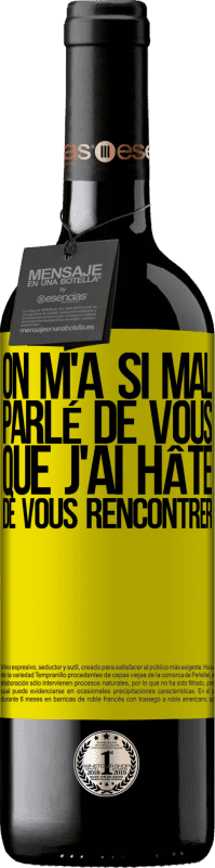 39,95 € Envoi gratuit | Vin rouge Édition RED MBE Réserve On m'a si mal parlé de vous que j'ai hâte de vous rencontrer Étiquette Jaune. Étiquette personnalisable Réserve 12 Mois Récolte 2016 Tempranillo