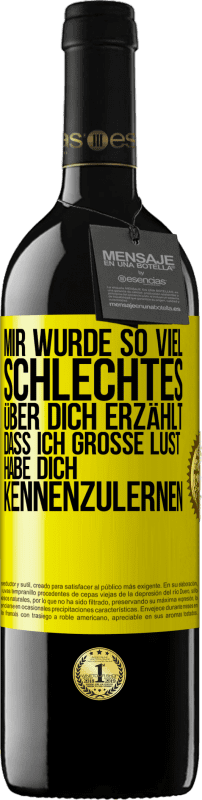 39,95 € Kostenloser Versand | Rotwein RED Ausgabe MBE Reserve Mir wurde so viel Schlechtes über dich erzählt, dass ich große Lust habe, dich kennenzulernen Gelbes Etikett. Anpassbares Etikett Reserve 12 Monate Ernte 2015 Tempranillo