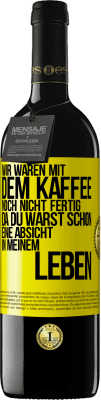 39,95 € Kostenloser Versand | Rotwein RED Ausgabe MBE Reserve Wir waren mit dem Kaffee noch nicht fertig, da du warst schon eine Absicht in meinem Leben Gelbes Etikett. Anpassbares Etikett Reserve 12 Monate Ernte 2014 Tempranillo