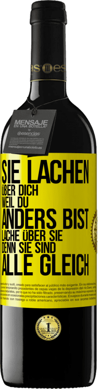 39,95 € Kostenloser Versand | Rotwein RED Ausgabe MBE Reserve Sie lachen über dich, weil du anders bist. Lache über sie, denn sie sind alle gleich Gelbes Etikett. Anpassbares Etikett Reserve 12 Monate Ernte 2015 Tempranillo