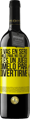 39,95 € Envío gratis | Vino Tinto Edición RED MBE Reserva Si vas en serio, dímelo para no fallarte. Si es un juego, dímelo para divertirme Etiqueta Amarilla. Etiqueta personalizable Reserva 12 Meses Cosecha 2014 Tempranillo