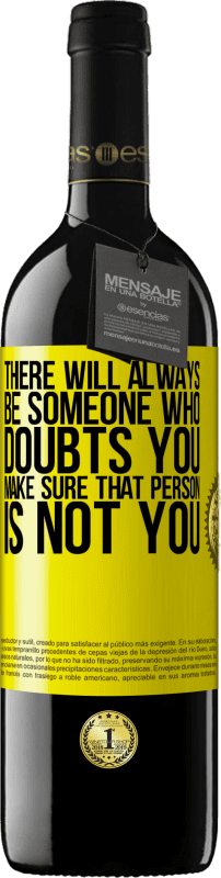 39,95 € Free Shipping | Red Wine RED Edition MBE Reserve There will always be someone who doubts you. Make sure that person is not you Yellow Label. Customizable label Reserve 12 Months Harvest 2016 Tempranillo