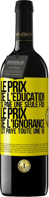 39,95 € Envoi gratuit | Vin rouge Édition RED MBE Réserve Le prix de l'éducation se paie une seule fois. Le prix de l'ignorance est payé toute une vie Étiquette Jaune. Étiquette personnalisable Réserve 12 Mois Récolte 2015 Tempranillo