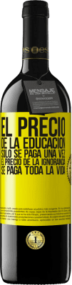 39,95 € Envío gratis | Vino Tinto Edición RED MBE Reserva El precio de la educación sólo se paga una vez. El precio de la ignorancia se paga toda la vida Etiqueta Amarilla. Etiqueta personalizable Reserva 12 Meses Cosecha 2014 Tempranillo